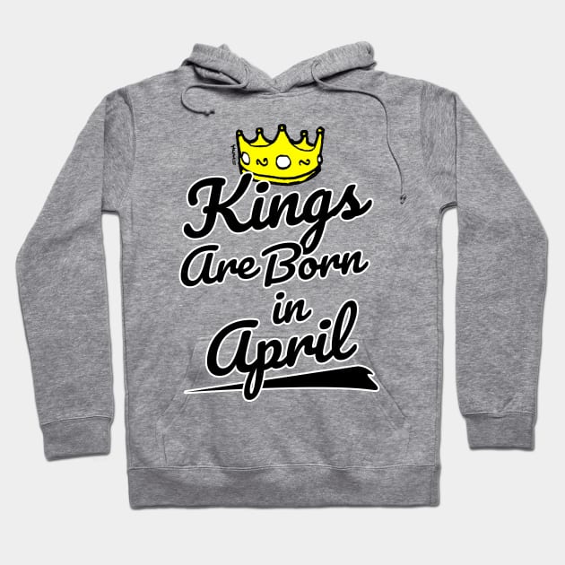 Kings are Born In April Hoodie by sketchnkustom